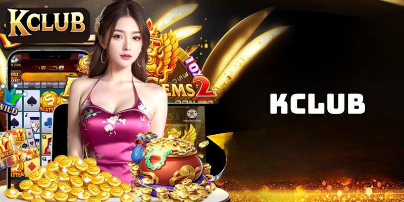 Giới thiệu điểm mạnh của sảnh game bài Kclub